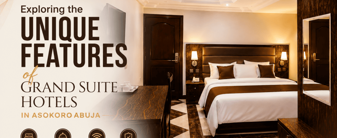 Exploring the Unique Features of Grand Suite Hotels in Asokoro Abuja