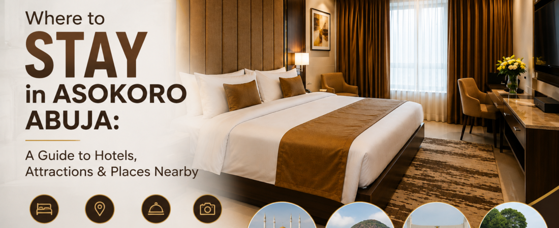 Where to Stay in Asokoro Abuja: A Guide to Hotels, Attractions & Places Nearby