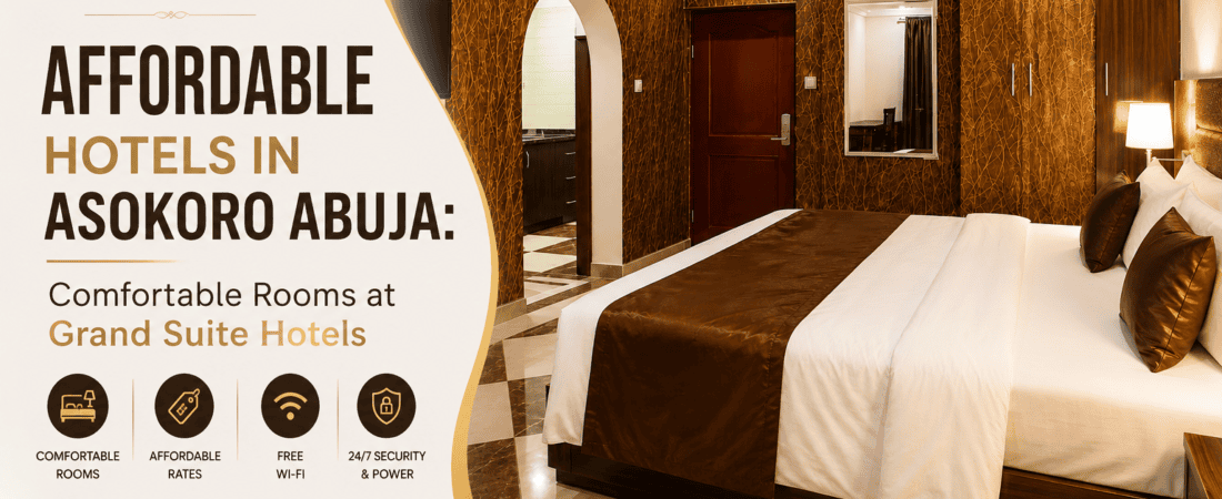 Affordable Hotels in Asokoro Abuja: Comfortable Rooms at Grand Suite Hotels