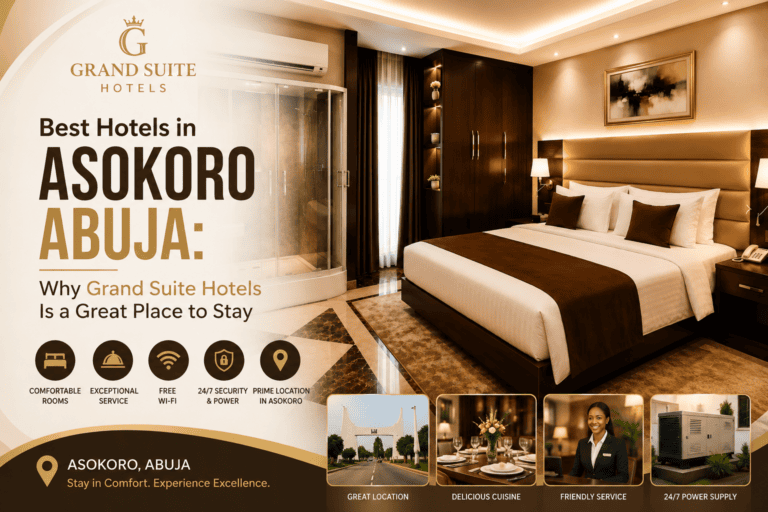 Best Hotels in Asokoro Abuja: Why Grand Suite Hotels Is a Great Place to Stay